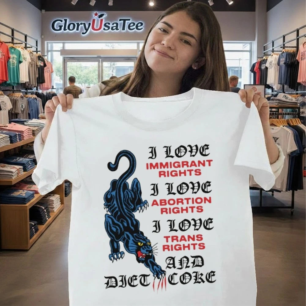 I Love Immigrant Rights I Love Abortion Rights I Love Trans Rights And Diet Coke Shirt