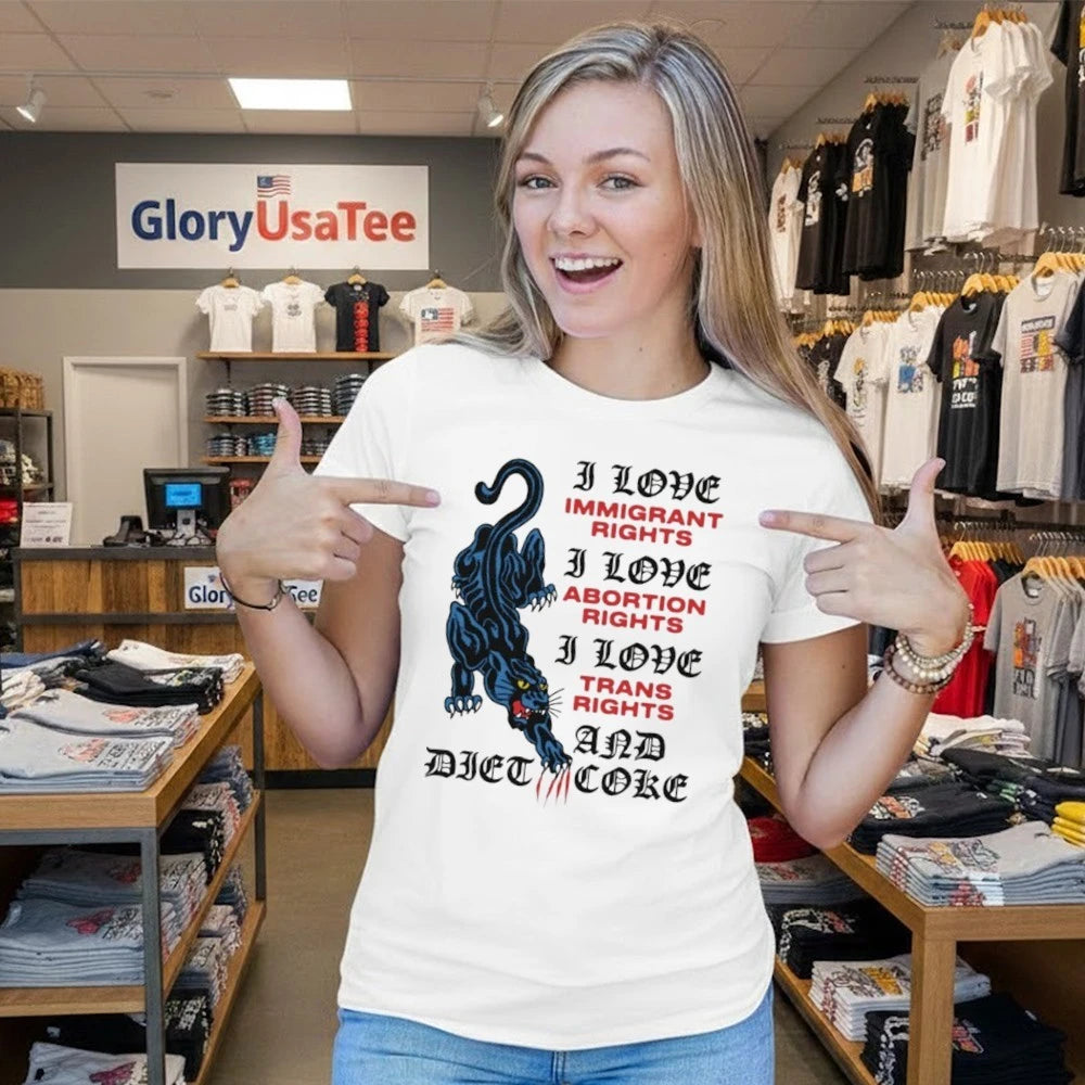 I Love Immigrant Rights I Love Abortion Rights I Love Trans Rights And Diet Coke Shirt