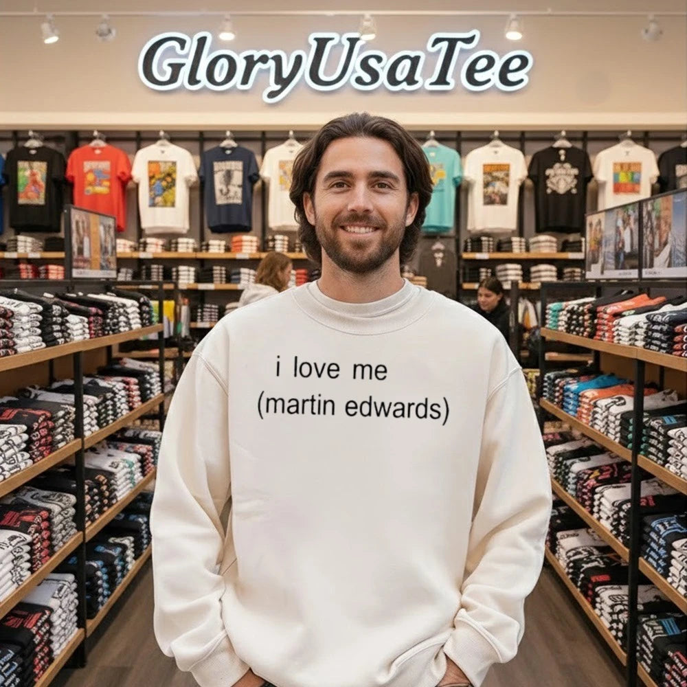 I Love Me Martin Edwards Shirt