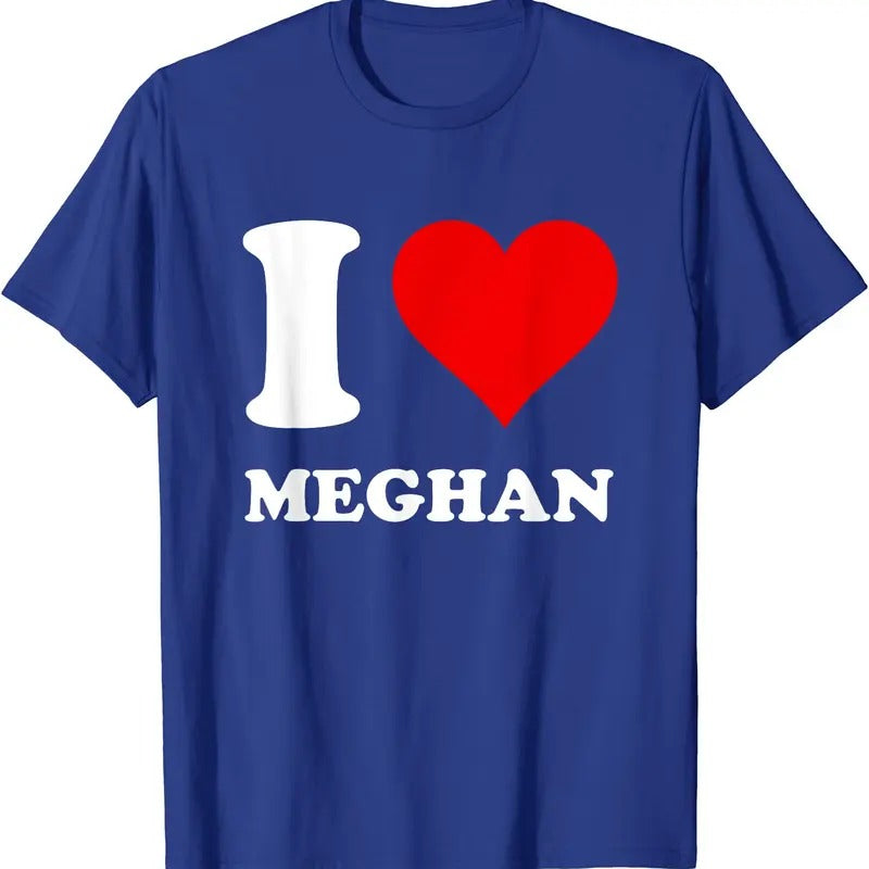 I Love Meghan T-Shirt | Unisex Cotton Tee, Size S-5XL Hoodie, Sweatshirt | TeeBloomCo.com
