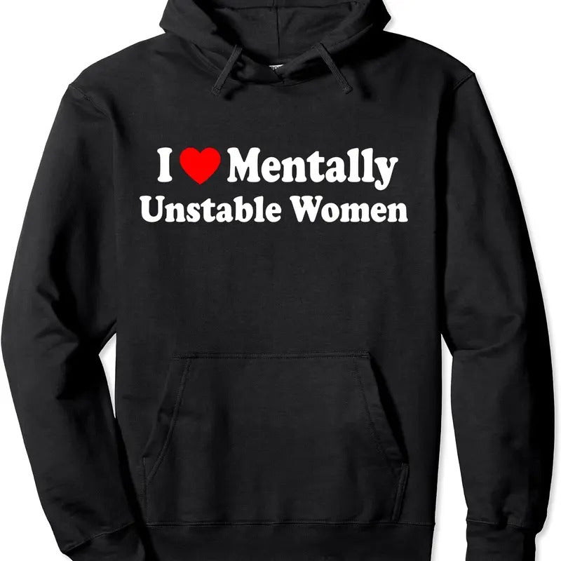 I Love Mentally Unstable Women Hoodie | Unisex Hooded Sweatshirt T-Shirts | TeeBloomCo.com