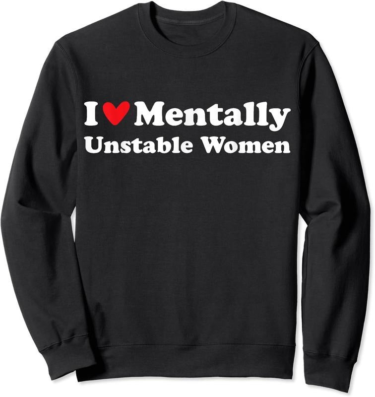 I Love Mentally Unstable Women Unisex Crewneck Sweatshirt T-Shirts, Hoodie | TeeBloomCo.com