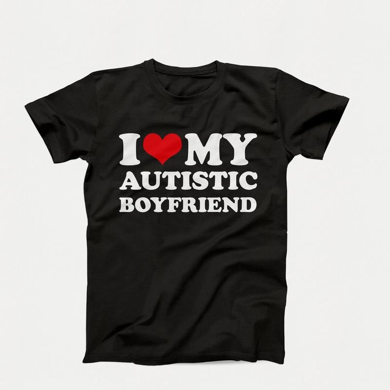 I Love My Autistic Girlfriend Shirt, Couples Shirt, Birthday Gift, I Heart My Autistic Girlfriend, Couple Gift...