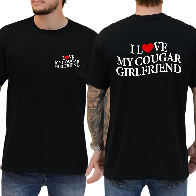 I Love My Cougar Girlfriend Shirt, I Love My Girlfriend 2 sides Graphic Printed Tee, Funny Men Shirt With Sayings, Love...