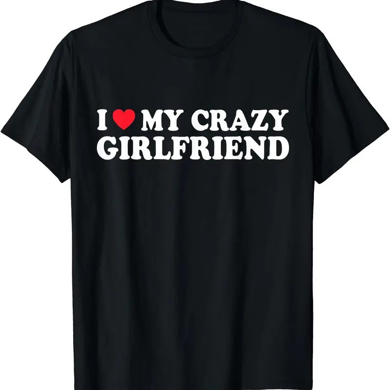 I Love My Crazy Girlfriend T-Shirt | Unisex Cotton Tee, Short Sleeve, Size S-5XL Hoodie, Sweatshirt | TeeBloomCo.com