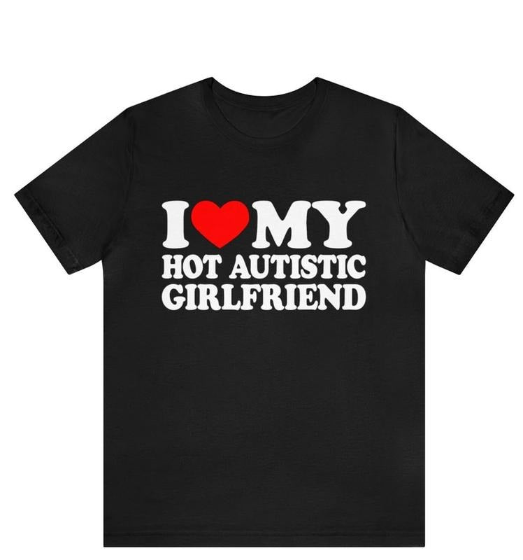 I Love My Hot Autistic Girlfriend T-Shirt, Valentines Day Gift For Couple, I Love My Autistic Boyfriend Shirt, Autism...