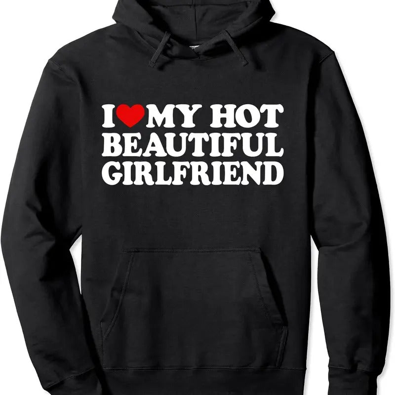 I Love My Hot Beautiful Girlfriend I Love My Hot Girlfriend Pullover Hoodie | Unisex Hooded Sweatshirt T-Shirts