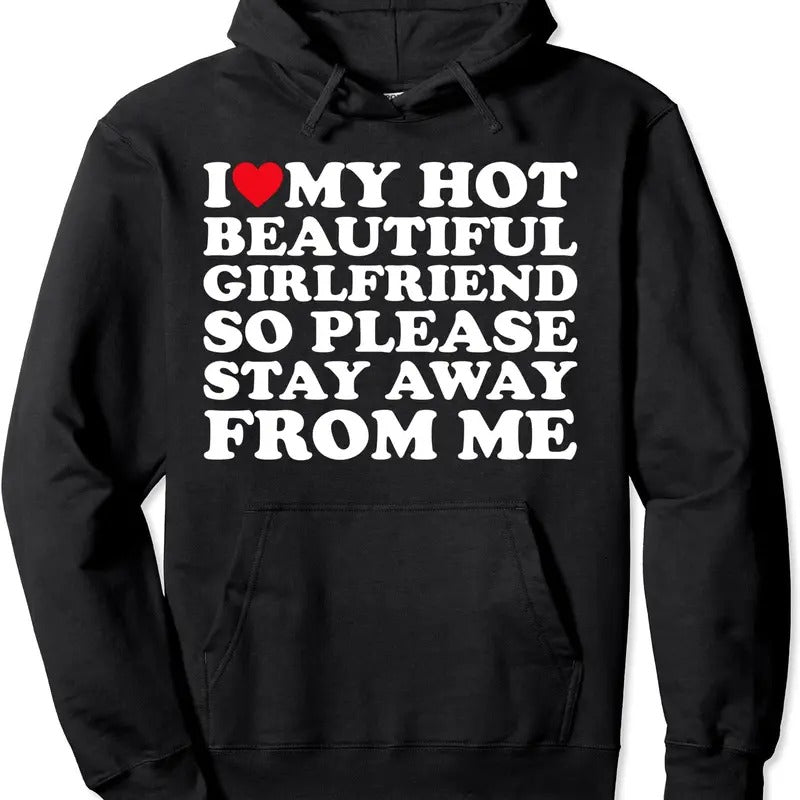I Love My Hot Beautiful Girlfriend So Please Stay Away From Hoodie | Unisex Hooded Sweatshirt T-Shirts | TeeBloomCo.com