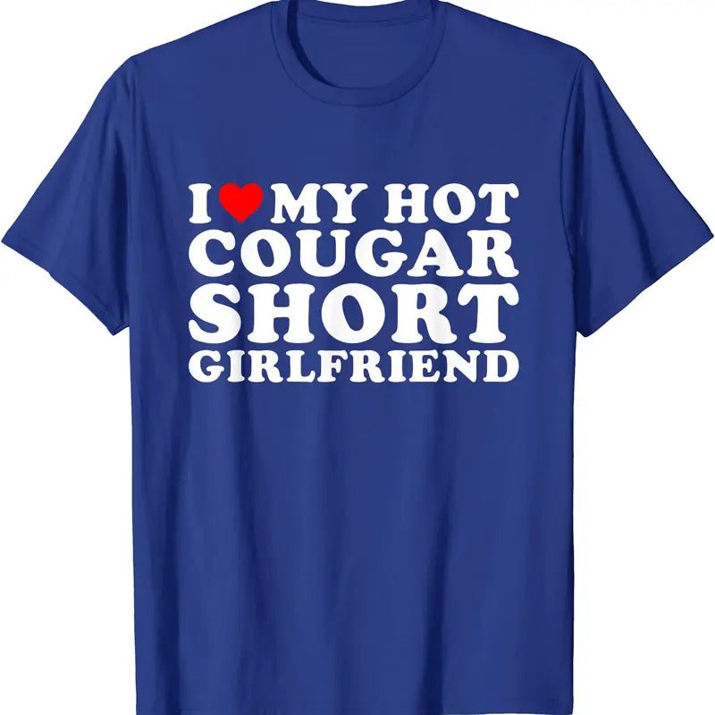 I Love My Hot Cougar Short Girlfriend T-Shirt | Unisex Cotton Tee, Size S-5XL Hoodie, Sweatshirt | TeeBloomCo.com