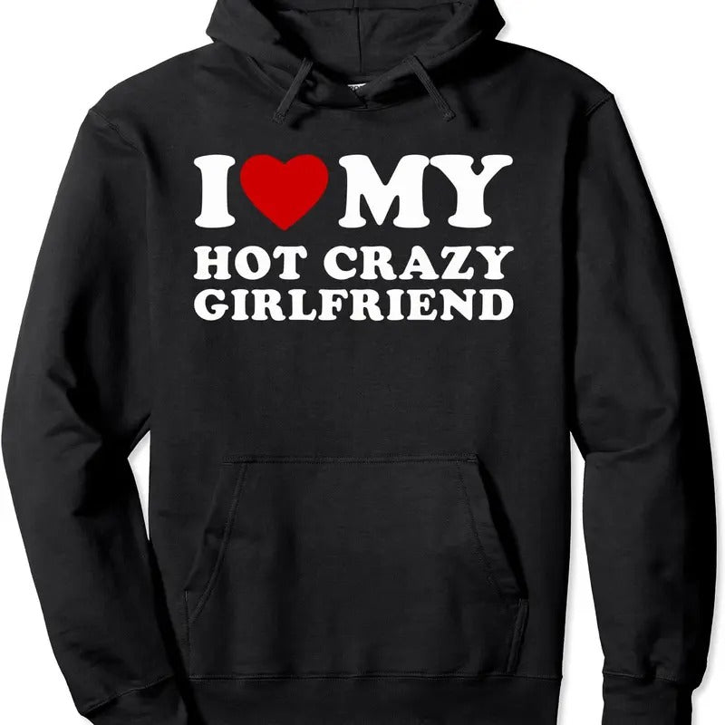 I Love My Hot Crazy Girlfriend I Heart My Hot Girlfriend Pullover Hoodie | Unisex Hooded Sweatshirt T-Shirts | TeeBloomCo.com