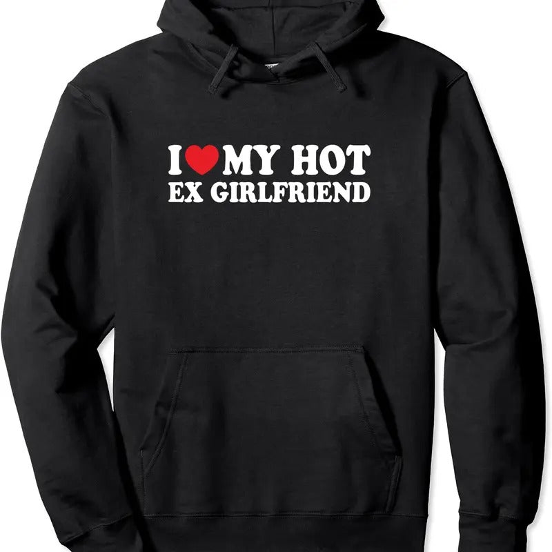 I Love My Hot Ex Girlfriend Funny Boyfriend Pullover Hoodie | Unisex Hooded Sweatshirt T-Shirts | TeeBloomCo.com