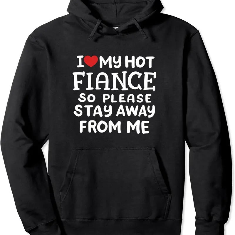 I Love My Hot Fiance Please Stay Away From Me Funny Couple Hoodie | Unisex Hooded Sweatshirt T-Shirts | TeeBloomCo.com