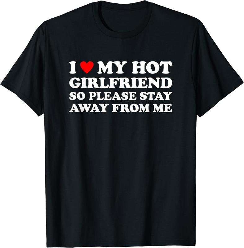 I Love My Hot Girlfriend So Please Stay Away From Me T-Shirt | Unisex cotton tee Hoodie, Sweatshirt | TeeBloomCo.com