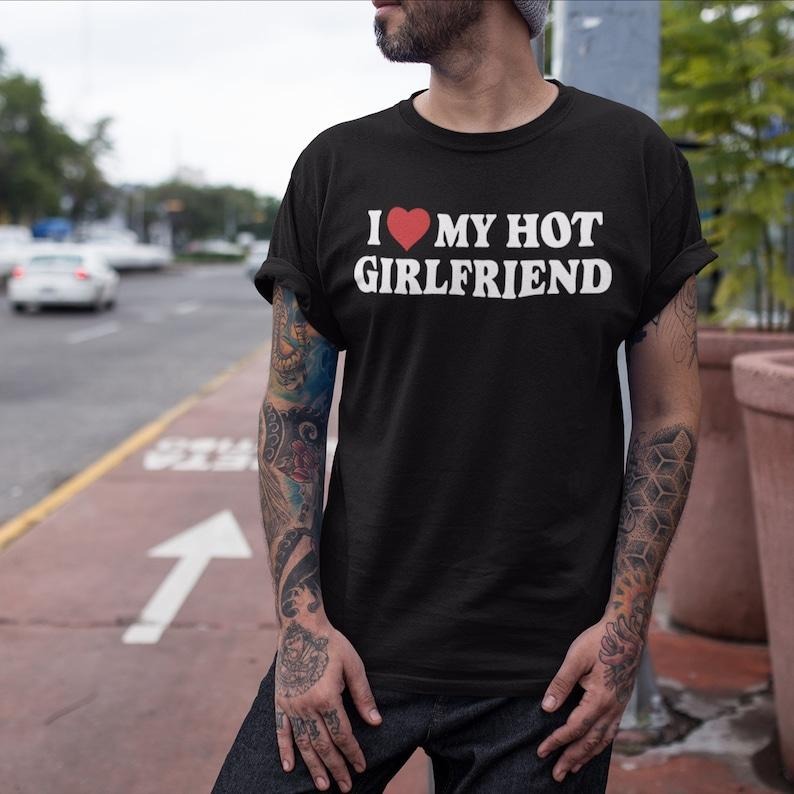 I Love My Hot Girlfriend Tshirt, Matching Couples Shirts, Girlfriend Shirt, Boyfriend Gift, Funny Mens  T-shirt, sweater...