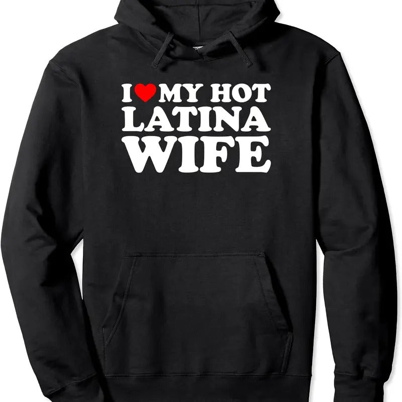 I Love My Hot Latina Wife Pullover Hoodie | Unisex Hooded Sweatshirt T-Shirts | TeeBloomCo.com
