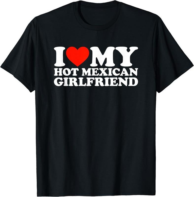 I Love My Hot Mexican Girlfriend T-Shirt | Unisex Cotton Tee, Size S-5XL Hoodie, Sweatshirt | TeeBloomCo.com