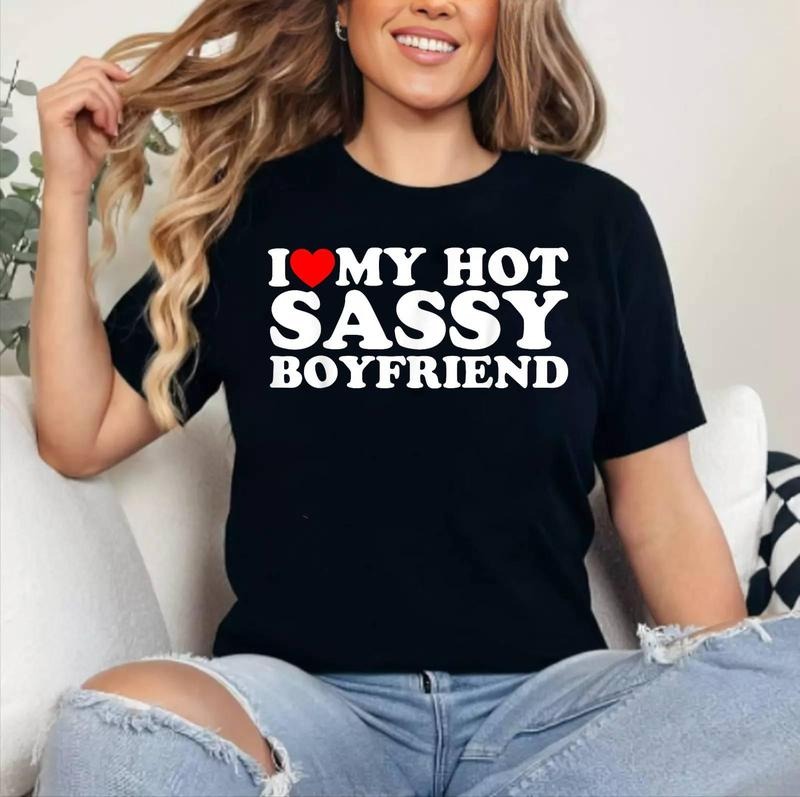 I Love My Hot Sassy Boyfriend T-Shirt , Cotton 100%, Crewneck, Short Sleeve, Top Womenswear Hoodie, Sweatshirt