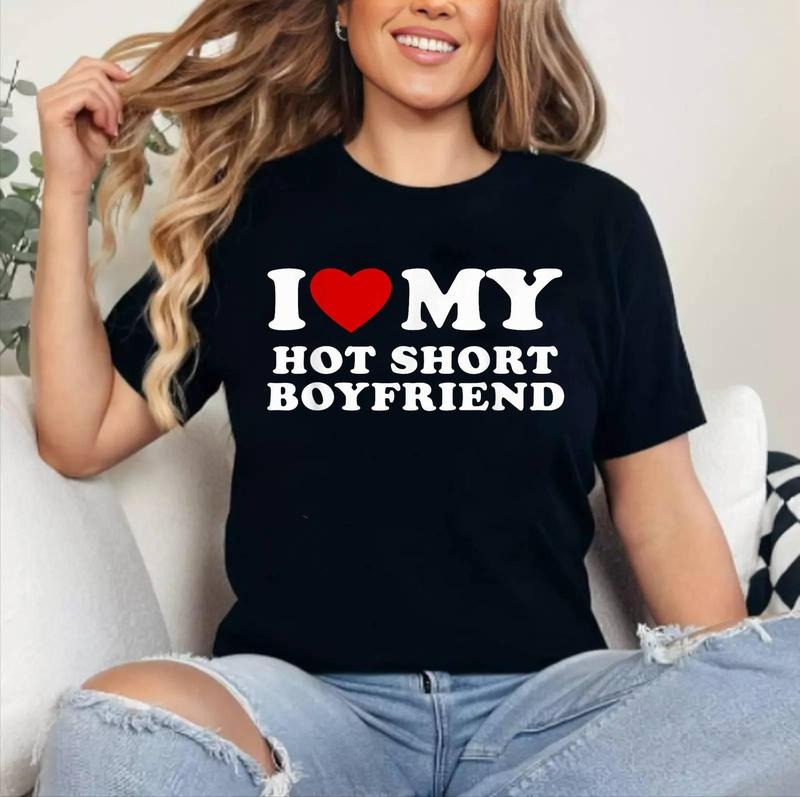 I Love My Hot Short Boyfriend I Heart My Hot Short BF T-Shirt | Cotton 100%, Crewneck, Top Womenswear Hoodie, Sweatshirt