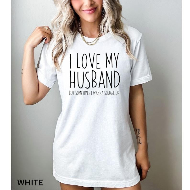 I Love My Husband But Sometimes I Wanna Square Up T-Shirt, Humor Wife Shirt, Married Couple Shirt, Funny Wife Saying...