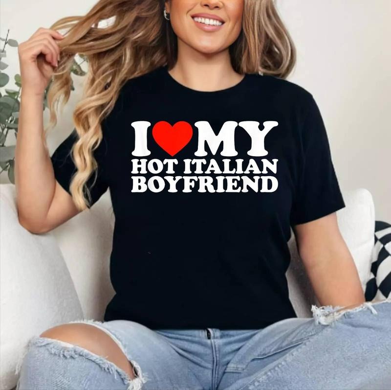 I Love My Italian Boyfriend - I Love My Hot Italian Boyfriend T-Shirt , Cotton 100%, Crewneck, Short Sleeve, Top...