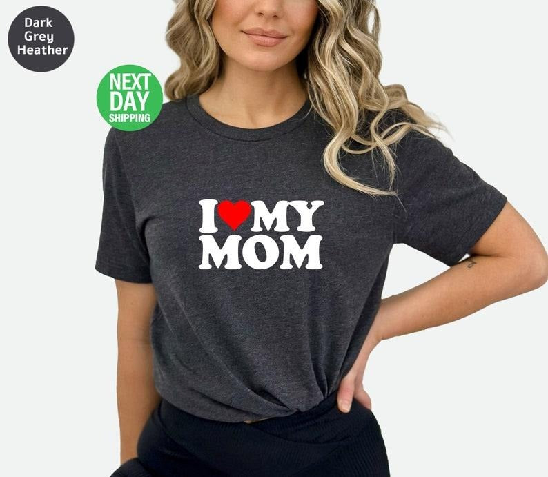 I Love My Mom T-shirt, I Heart My Mom Shirt, Mother's Day Tee Shirt, Mother Gift, Mom Shirt For Her, Mom tee, Gift