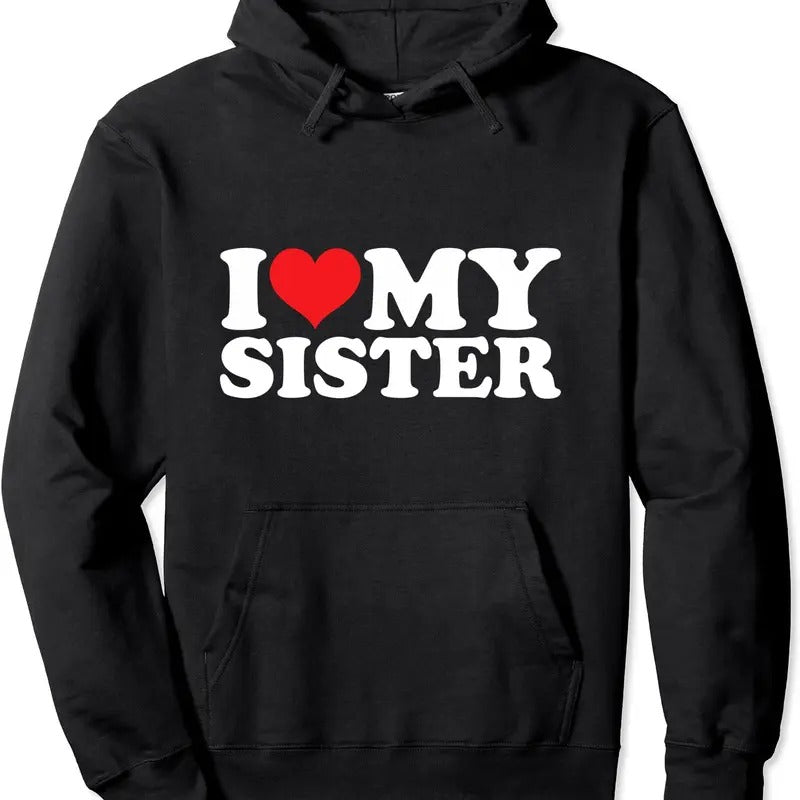 I Love My Sister Hoodie | Unisex Hooded Sweatshirt T-Shirts | TeeBloomCo.com