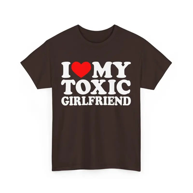 I Love My Toxic Girlfriend Shirt I Love My Toxic Boyfriend T-shirt Funny I Love Couples Shirt Hilarious Toxic T-shirt His...