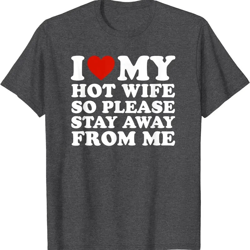 I Love My hot wife So Please Stay Away From Me T-Shirt | Unisex Cotton Tee, Size S-5XL Hoodie, Sweatshirt | TeeBloomCo.com