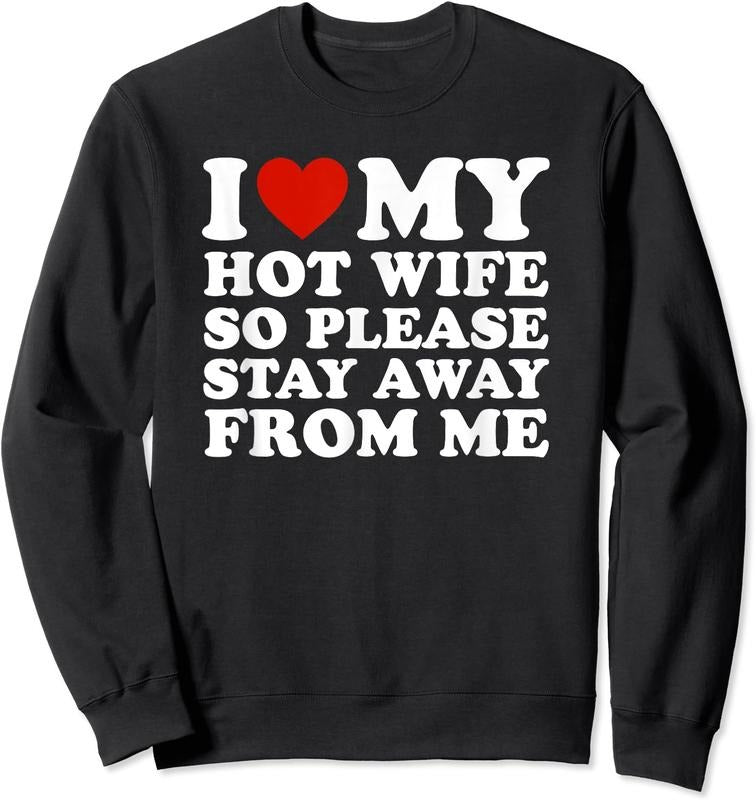 I Love My hot wife So Please Stay Away From Me Unisex Crewneck Sweatshirt T-Shirts, Hoodie | TeeBloomCo.com