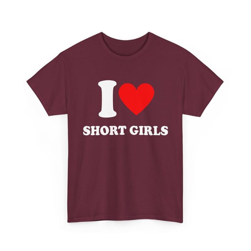 I Love Short Girls Funny Mens Shirt I Heart Short Girls Graphic Tee Funny Gift For Him I Love Short Girls Shirt With...