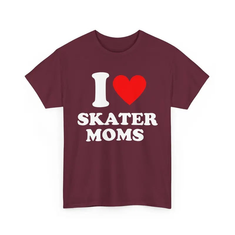 I Love Skater Moms T-shirt I Heart Skater Moms Shirt Skater Moms Graphic T-shirt I Heart Custom Shirt Personalized I Love...
