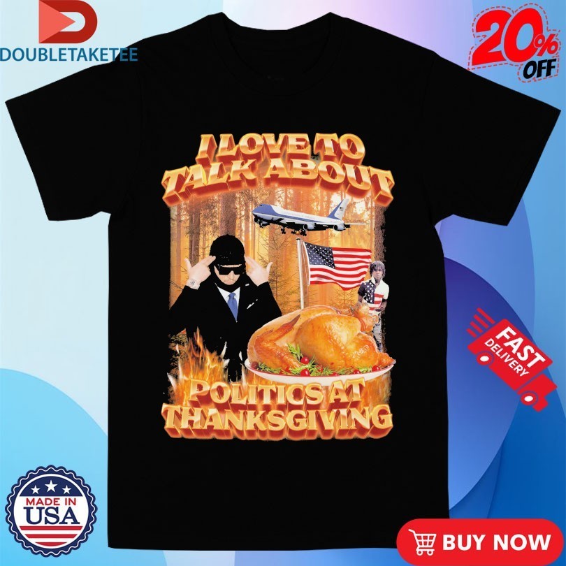 I Love To Talk About Politics At Thanksgiving American Flag Shirts