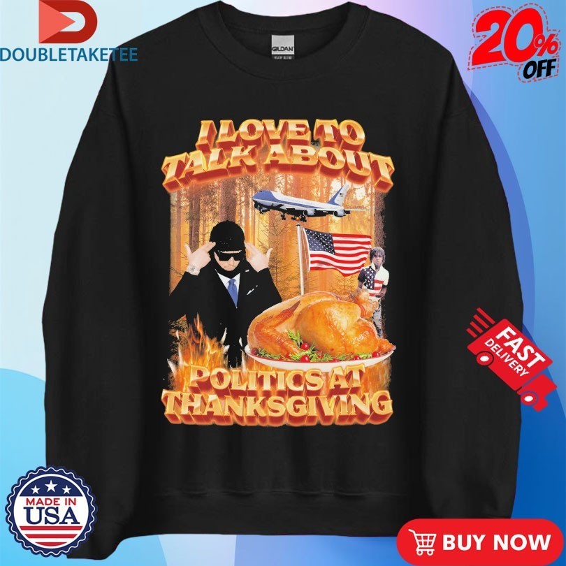 I Love To Talk About Politics At Thanksgiving American Flag Shirts
