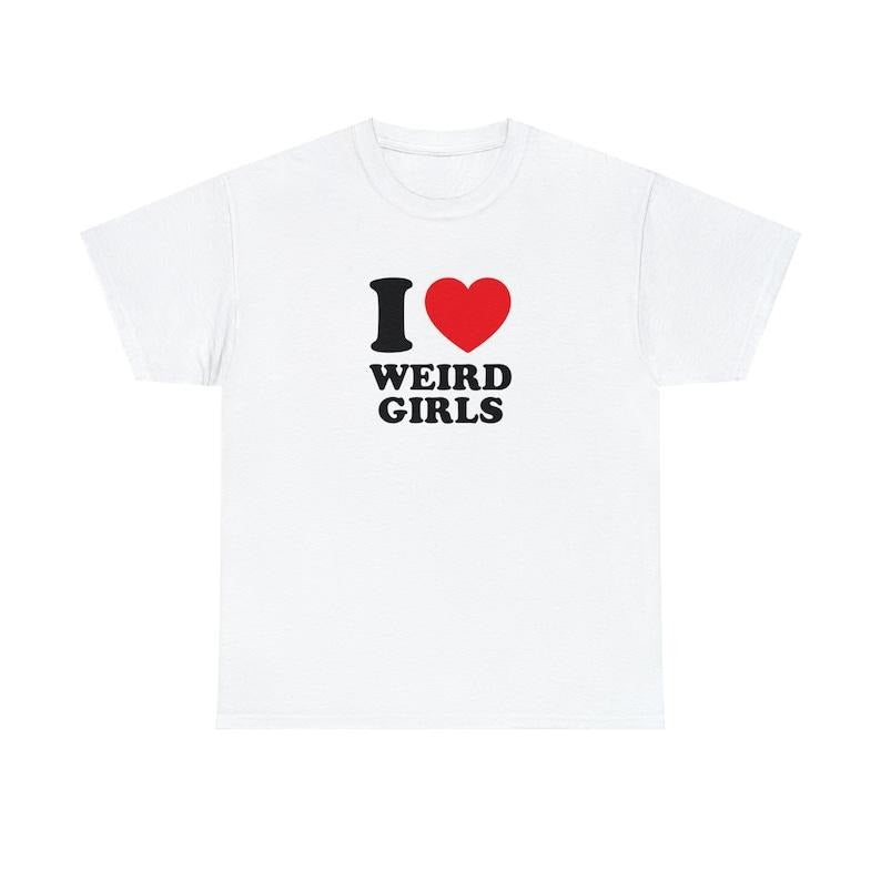 I Love Weird Girls Unisex Tee Heart Y2K Funny Cute Romantic Meme Phrase Shirt Graphic Humor Silly Dork Gift Witty Viral...