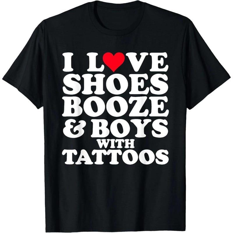 I Love (Heart) Shoes Booze & Boys with Tattoos Funny T-Shirt Hoodie, Sweatshirt | TeeBloomCo.com