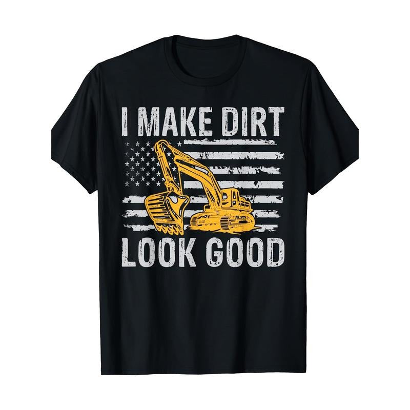I Make Dirt Look Good Excavator T-Shirt - 220g made in usa Hoodie, Sweatshirt | TeeBloomCo.com