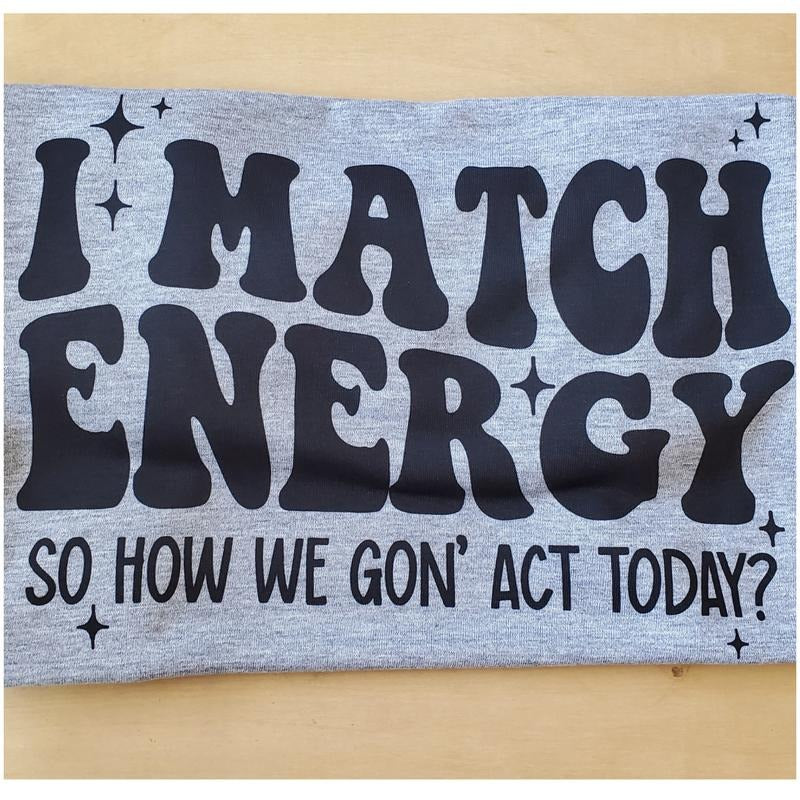 I Match Energy Graphic T Shirt - This is A COMPLETED T SHIRT Casual Crew Neck Hoodie, Sweatshirt | TeeBloomCo.com