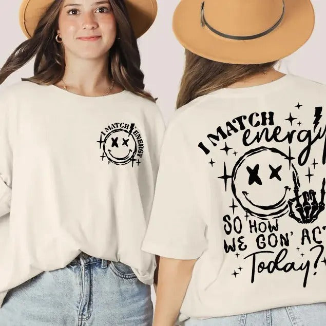 I Match Energy So How we Gon' Act Today Shirt, I Match Energy T-Shirt, I Match Energy Funny Shirt,Sarcastic Shirt, Humor...