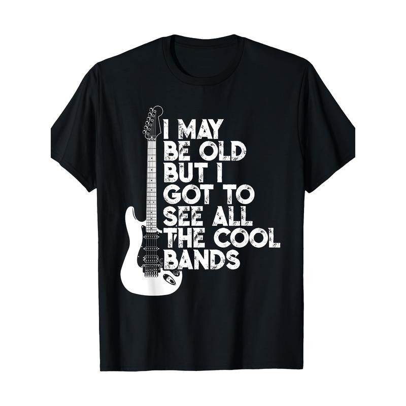 I May Be Old But I Got To See All The Cool Bands T-Shirt Made in USA Hoodie, Sweatshirt | TeeBloomCo.com