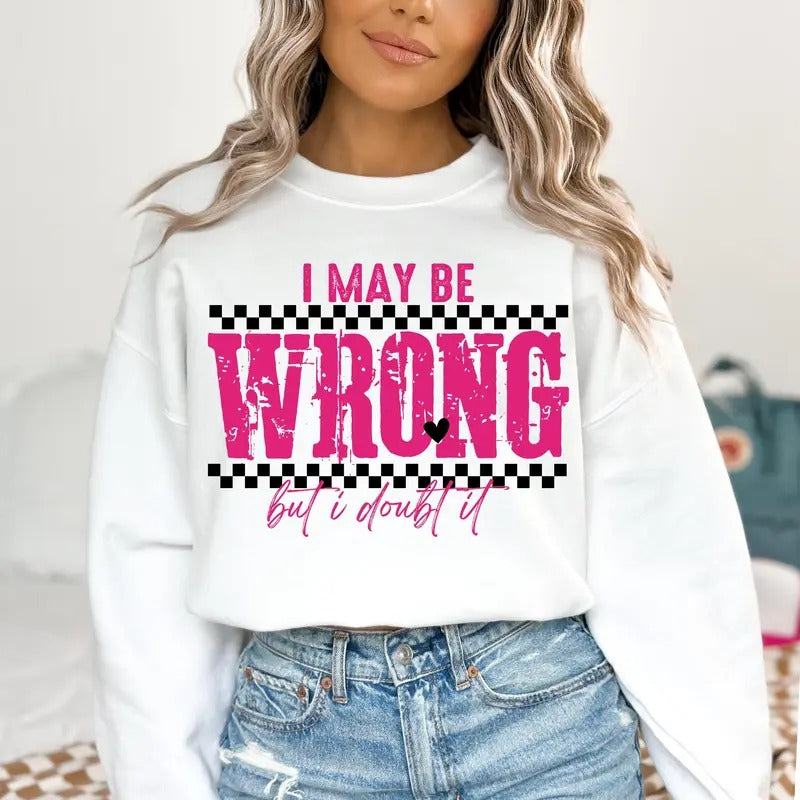 I May Be Wrong Snarky Shirt Sarcastic Funny Shirt Funny Mom sayings shirt Shirt Retro Sublimation Sarcasm Shirt Adult...