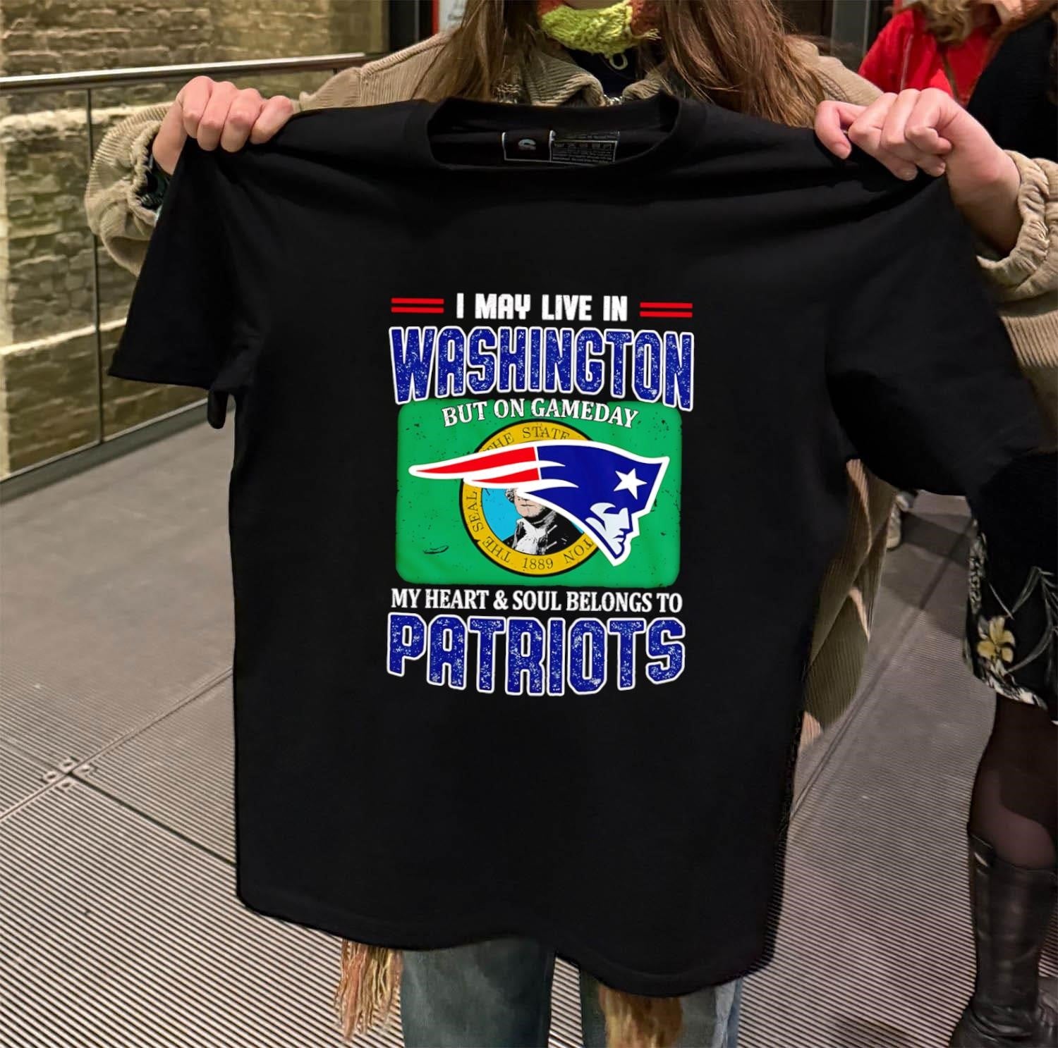 I May Live In Washington But On Gameday My Heart & Soul Belongs To Patriots shirt