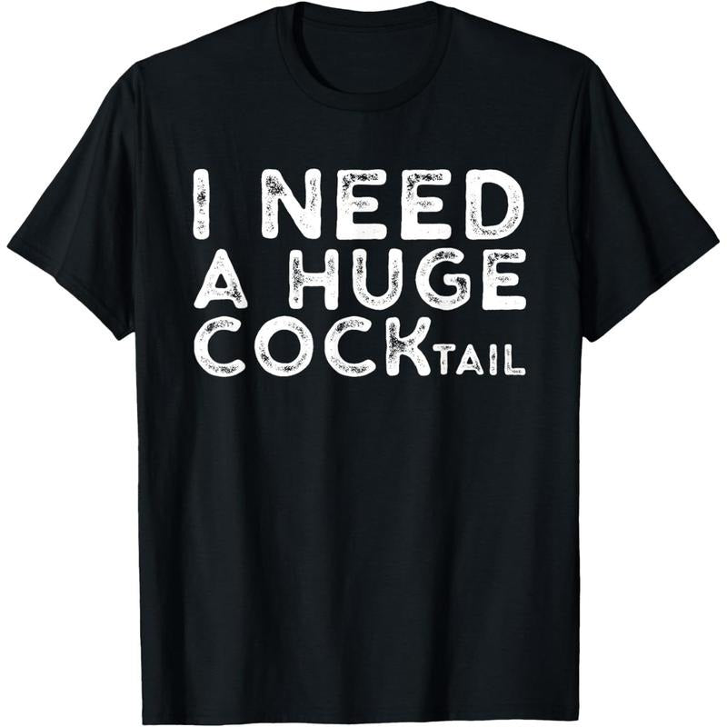 I Need a Huge COCKtail | Funny Adult Humor Drinking Gift T-Shirt made in usa Hoodie, Sweatshirt | TeeBloomCo.com