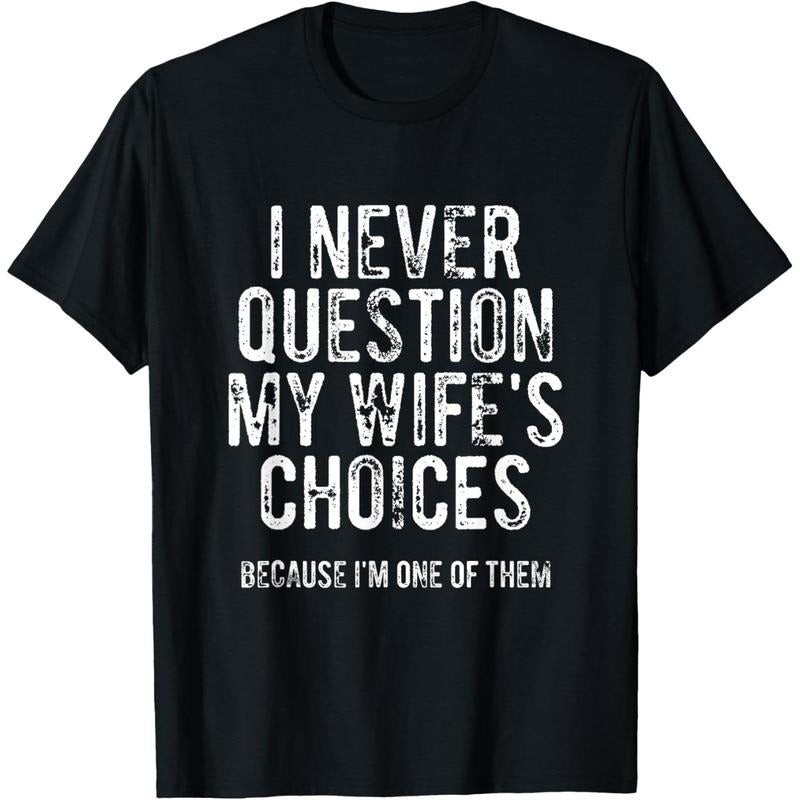 I Never Question My Wife's Choices Because I'm One Of Them T-Shirt made in usa Hoodie, Sweatshirt | TeeBloomCo.com