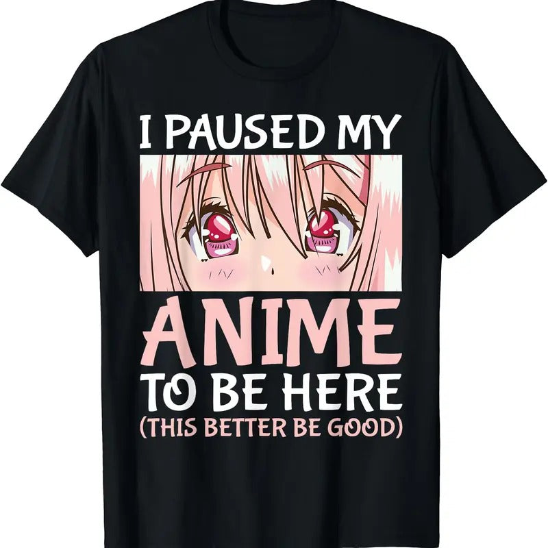 I Paused My Anime To Be Here T-Shirt | Unisex Cotton Tee Gift | Full Size Hoodie, Sweatshirt | TeeBloomCo.com