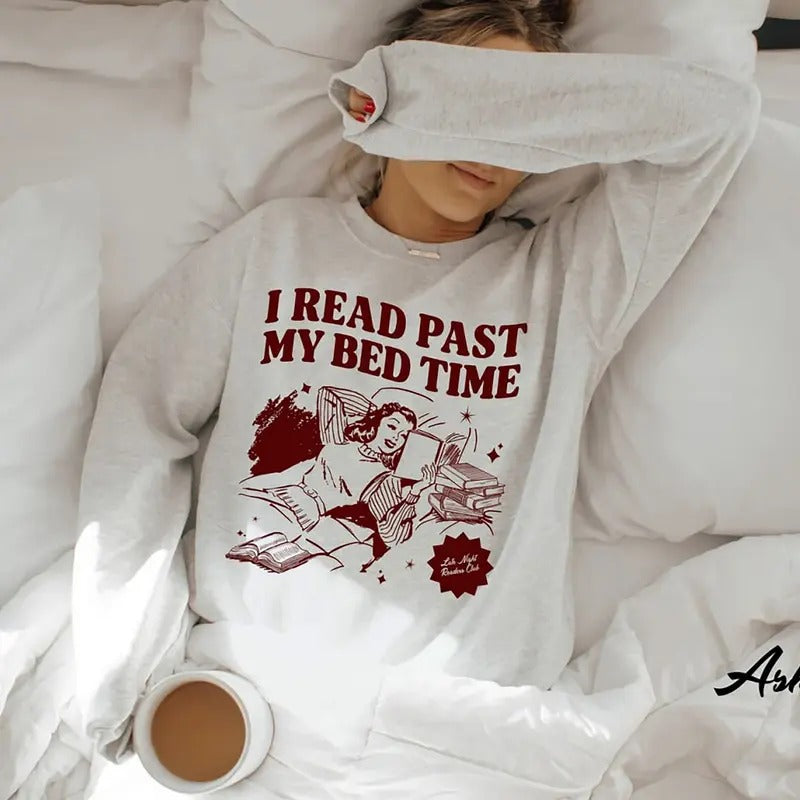 I Read Past My Bed Time Sweatshirt, Book Club Tee Shirt, Late Night Reader Tee, One More Chapter Shirt, Book Addicted...