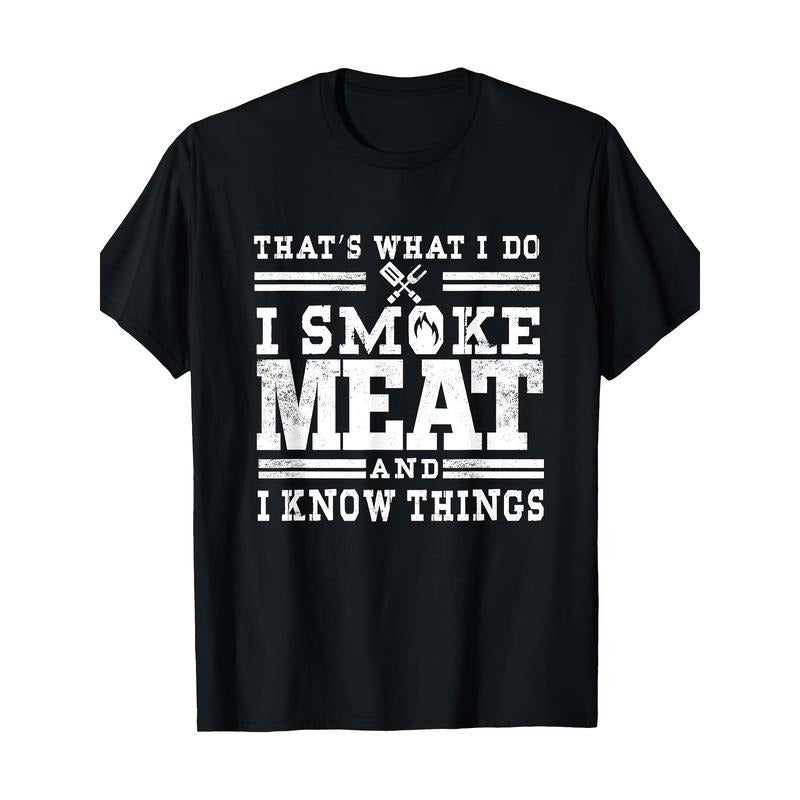 I Smoke Meat And I Know Things Funny BBQ Chef Grill Dad T-Shirt 100%Cotton