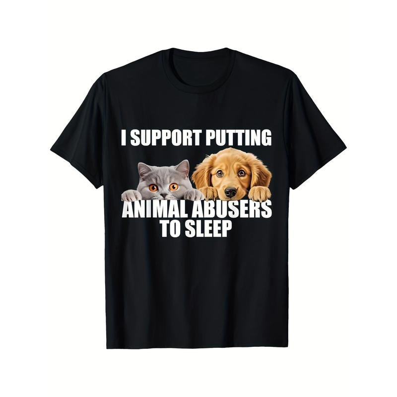 I Support Putting Animal Abusers To Sleep. Dog And Cat Lover T-shirt Comfortable, Casual Short Sleeve, Daily Wear, All...