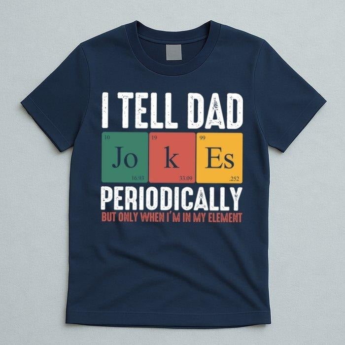 I Tell Dad Jokes Periodically Dad Funny Gift For Father's Day Nerdy Daddy T-Shirt Hoodie, Sweatshirt | TeeBloomCo.com