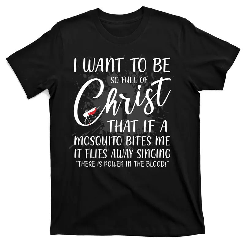 I Want To Be So Full Of Christ Mosquito Bite Funny Christian Quote T-Shirt Menswear Top Hoodie, Sweatshirt | TeeBloomCo.com