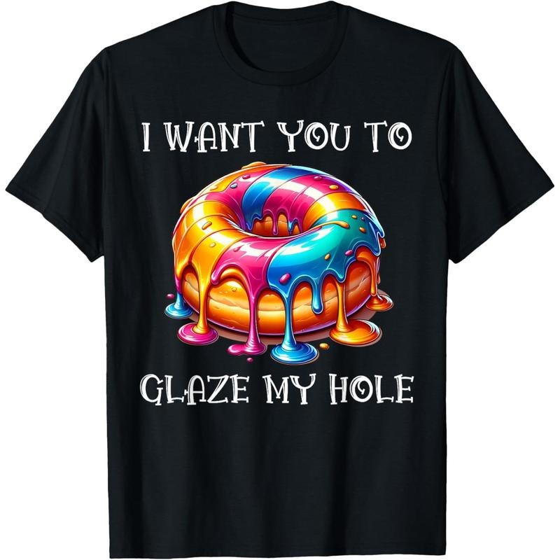 I Want You to Glaze My Hole T-Shirt made in usa Hoodie, Sweatshirt | TeeBloomCo.com